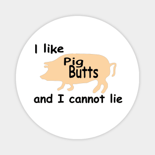 I like pig butts and I cannot lie funny bacon design Magnet